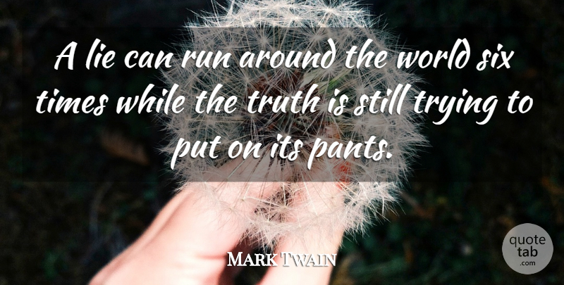 Mark Twain Quote About Lie, Lies And Lying, Run, Six, Truth: A Lie Can Run Around...