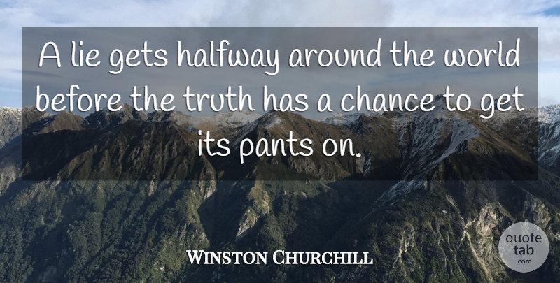 Winston Churchill Quote About Funny, Truth, Honesty: A Lie Gets Halfway Around...