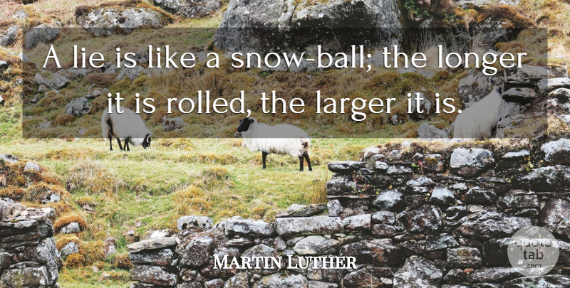 Martin Luther Quote About Lying, Snow, Balls: A Lie Is Like A...