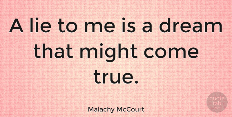 Malachy McCourt Quote About Might: A Lie To Me Is...