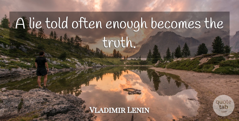 Vladimir Lenin Quote About Truth, Lying, Interesting: A Lie Told Often Enough...