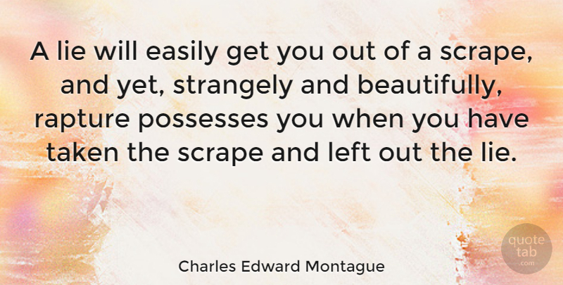 Charles Edward Montague Quote About Easily, Lies And Lying, Possesses, Strangely, Taken: A Lie Will Easily Get...