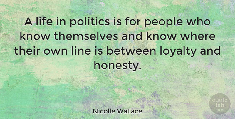Nicolle Wallace Quote About Life, Line, People, Politics, Themselves: A Life In Politics Is...