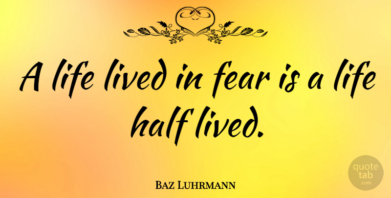 Baz Luhrmann Quote About Half, Ballroom: A Life Lived In Fear...