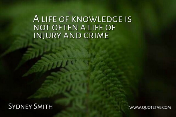Sydney Smith Quote About Crime, Injury, Knowledge, Life: A Life Of Knowledge Is...