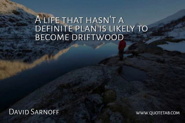 David Sarnoff Quote About Children, Driftwood, Plans: A Life That Hasnt A...