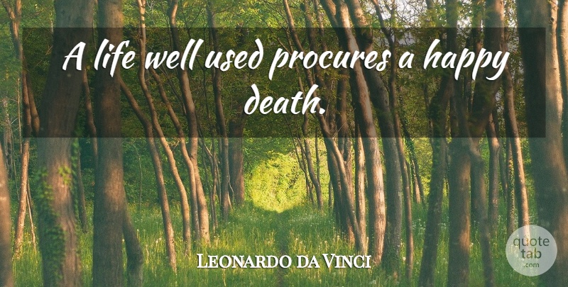Leonardo da Vinci Quote About Used, Happy Death, Wells: A Life Well Used Procures...