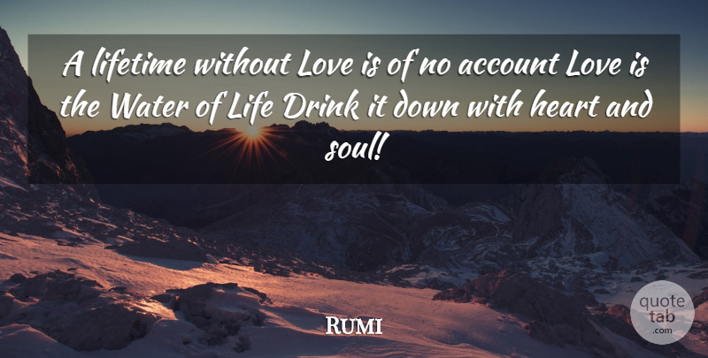 Rumi Quote About Heart, Love Is, Water Of Life: A Lifetime Without Love Is...