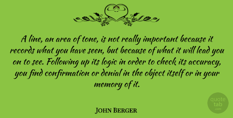 John Berger Quote About Area, Check, Denial, Following, Itself: A Line An Area Of...