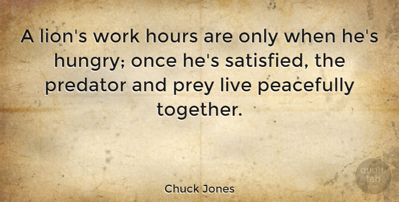 Chuck Jones Quote About Hungry Lion, Together, Lions: A Lions Work Hours Are...