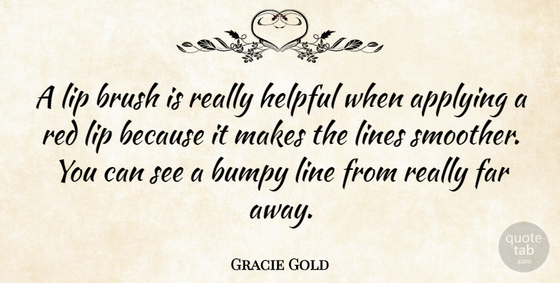 Gracie Gold Quote About Applying, Brush, Far, Helpful, Line: A Lip Brush Is Really...