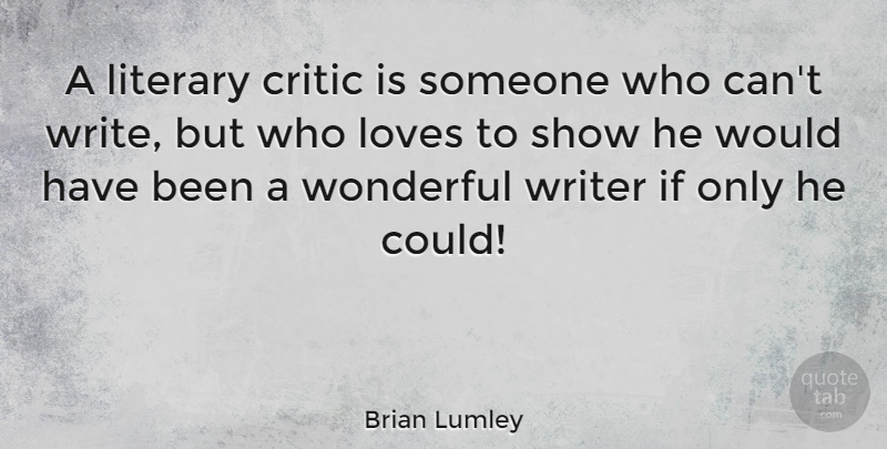 Brian Lumley Quote About Writing, Wonderful, Critics: A Literary Critic Is Someone...