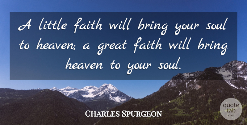 Charles Spurgeon Quote About Faith, Christian, Heaven: A Little Faith Will Bring...