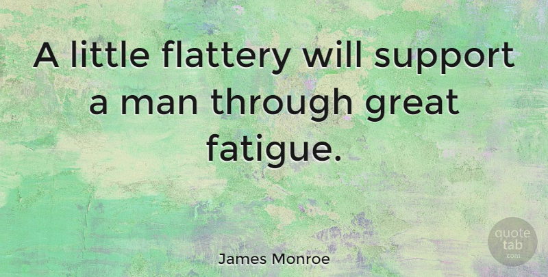 James Monroe Quote About Inspiring, Teaching, Men: A Little Flattery Will Support...