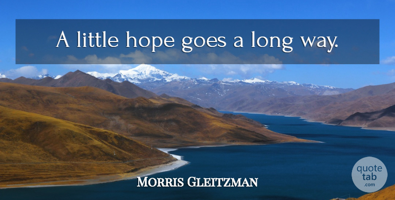 Morris Gleitzman Quote About Long, Littles, Way: A Little Hope Goes A...