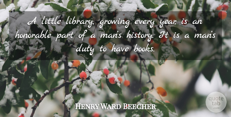 Henry Ward Beecher Quote About Book, Men, Years: A Little Library Growing Every...