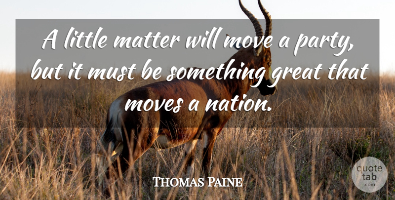 Thomas Paine Quote About Moving, Party, Littles: A Little Matter Will Move...