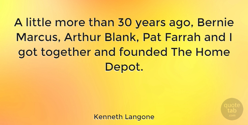 Kenneth Langone Quote About Arthur, Founded, Home: A Little More Than 30...