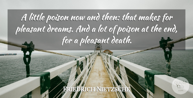 Friedrich Nietzsche Quote About Dream, Littles, Poison: A Little Poison Now And...