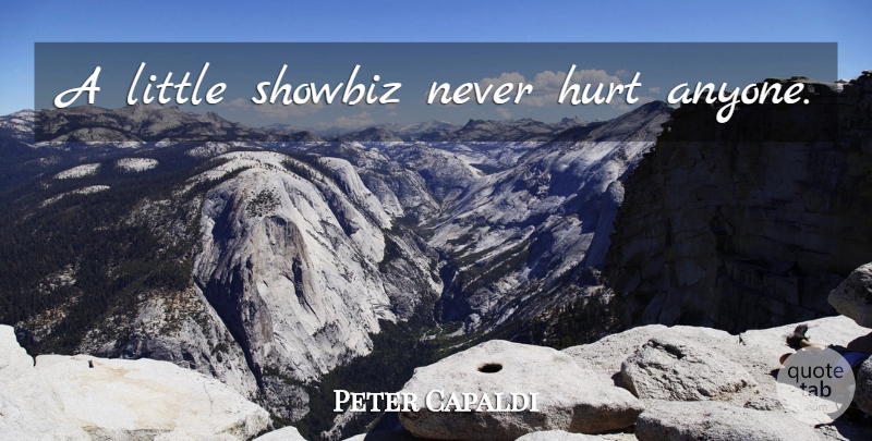 Peter Capaldi Quote About Hurt, Littles, Showbiz: A Little Showbiz Never Hurt...