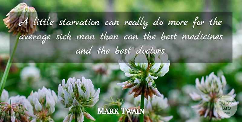 Mark Twain Quote About Men, Average, Medicine: A Little Starvation Can Really...
