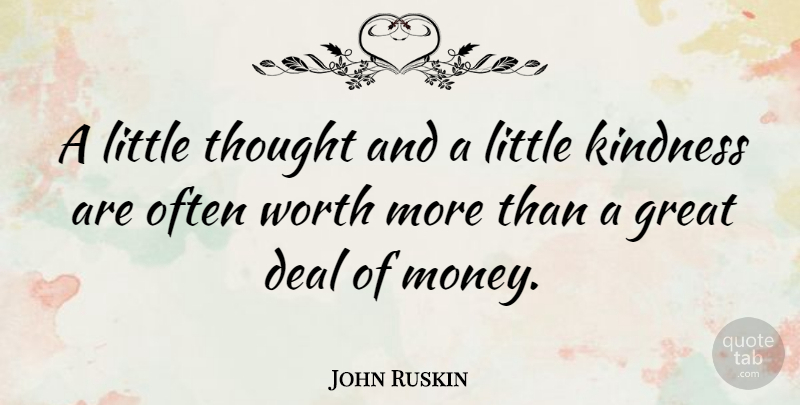 John Ruskin Quote About Money, Kindness, Helping Others: A Little Thought And A...