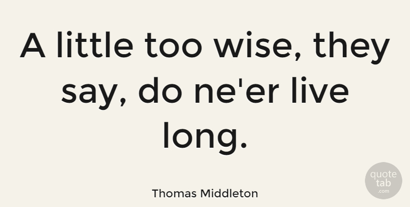 Thomas Middleton Quote About English Poet: A Little Too Wise They...