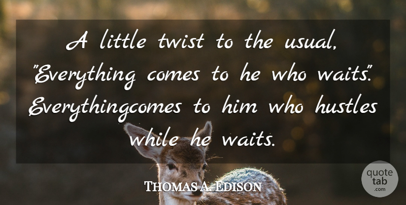 Thomas A. Edison Quote About Twist: A Little Twist To The...