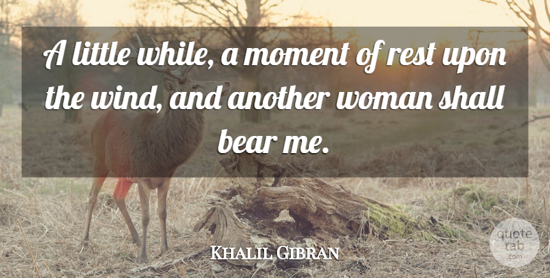 Khalil Gibran Quote About Wind, Littles, Bears: A Little While A Moment...
