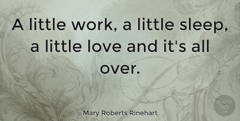 Mary Roberts Rinehart Quote About Sleep, Littles, Little Love: A Little Work A Little...