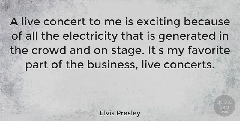 Elvis Presley Quote About Song, Live Concerts, Crowds: A Live Concert To Me...