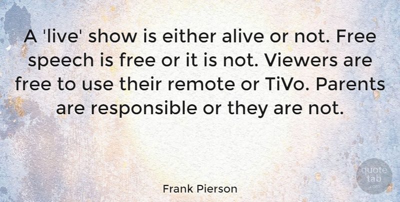 Frank Pierson Quote About Alive, Either, Remote, Viewers: A Live Show Is Either...