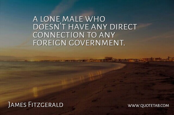 James Fitzgerald Quote About Connection, Direct, Foreign, Lone, Male: A Lone Male Who Doesnt...