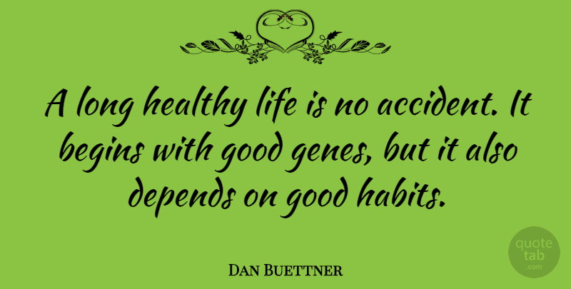 Dan Buettner Quote About Long, Healthy, Life Is: A Long Healthy Life Is...