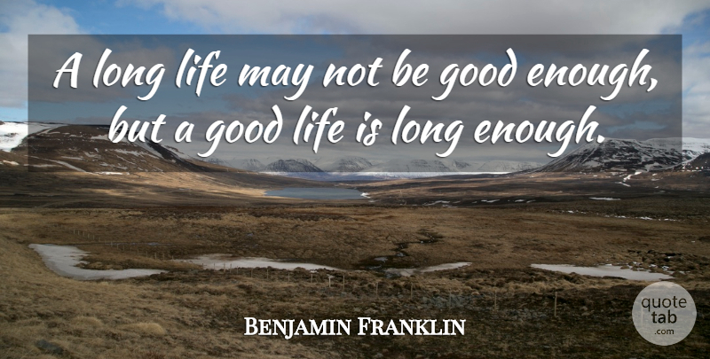 Benjamin Franklin Quote About Life, Long, May: A Long Life May Not...