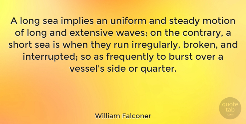 William Falconer Quote About Running, Sea, Broken: A Long Sea Implies An...