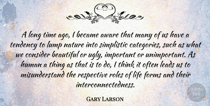 Gary Larson Quote About Beautiful, Thinking, Long: A Long Time Ago I...
