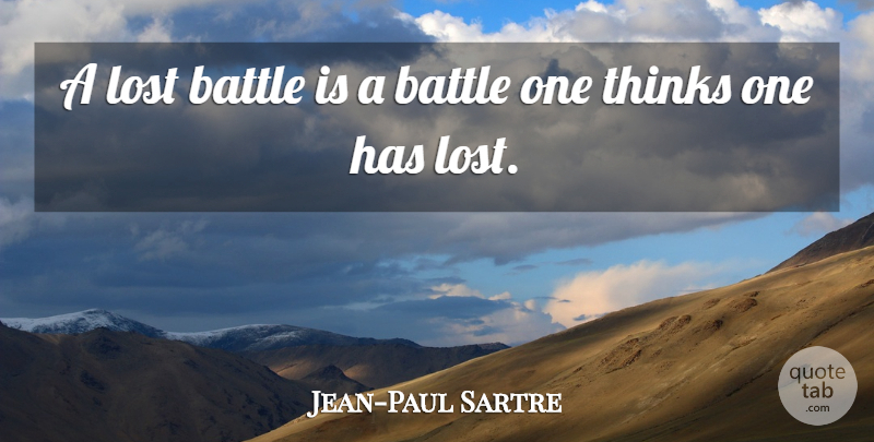 Jean-Paul Sartre Quote About Failure, Thinking, Battle: A Lost Battle Is A...