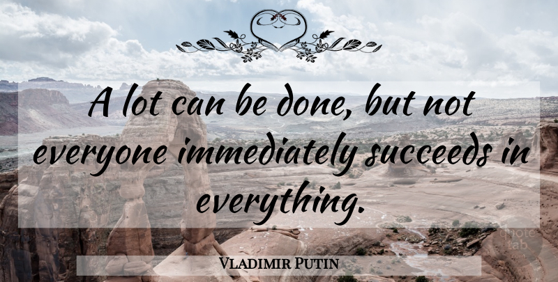 Vladimir Putin Quote About Done, Succeed: A Lot Can Be Done...