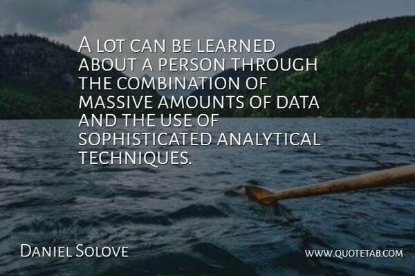 Daniel Solove Quote About Analytical, Data, Learned, Massive: A Lot Can Be Learned...