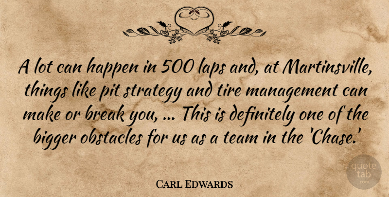 Carl Edwards Quote About Bigger, Break, Definitely, Happen, Laps: A Lot Can Happen In...