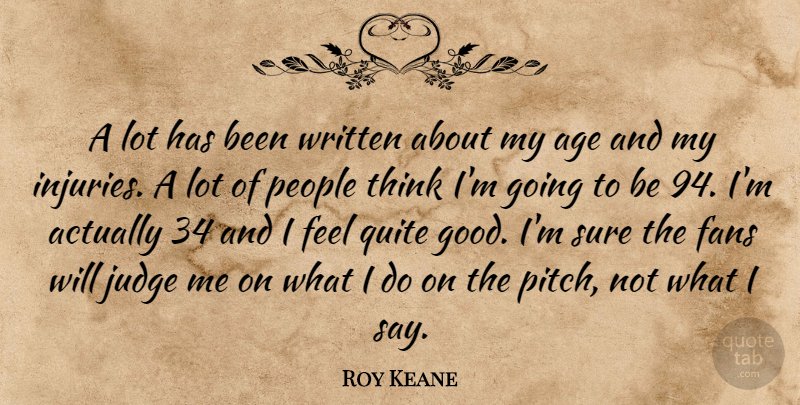 Roy Keane Quote About Thinking, Judging, People: A Lot Has Been Written...