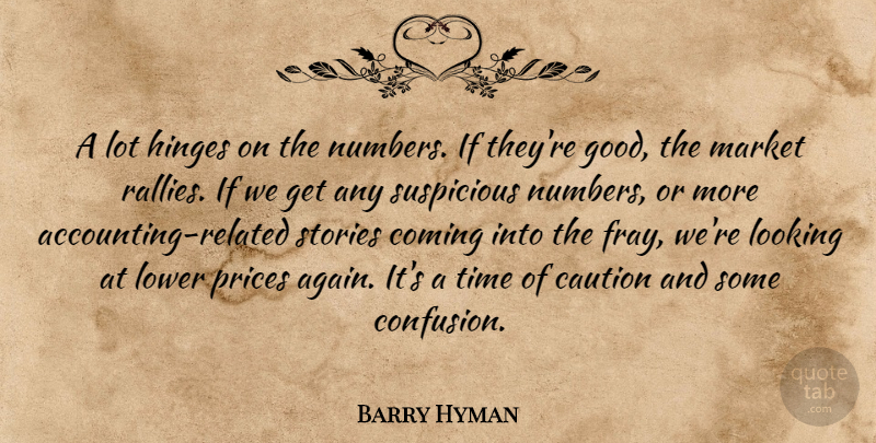 Barry Hyman Quote About Caution, Coming, Hinges, Looking, Lower: A Lot Hinges On The...