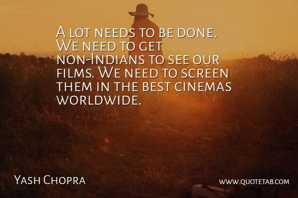 Yash Chopra Quote About Best, Cinemas, Needs, Screen: A Lot Needs To Be...
