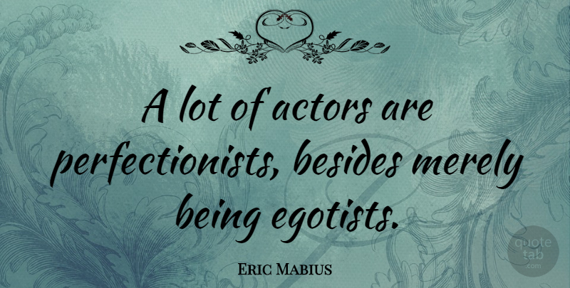 Eric Mabius Quote About Actors, Perfectionist: A Lot Of Actors Are...