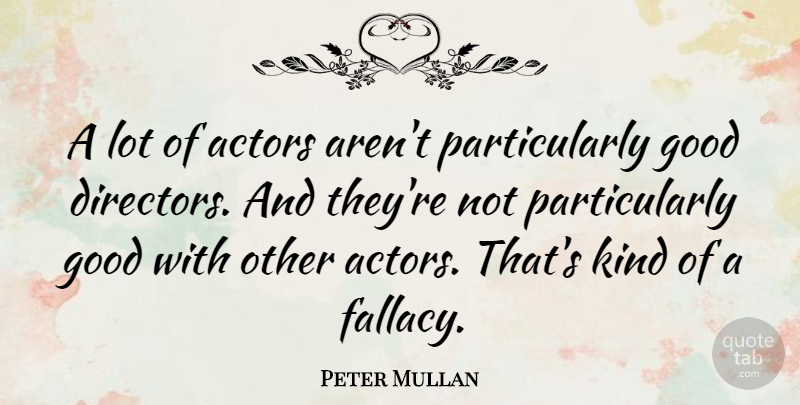 Peter Mullan Quote About Actors, Directors, Kind: A Lot Of Actors Arent...