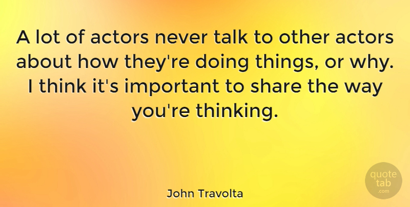 John Travolta Quote About Thinking, Important, Way: A Lot Of Actors Never...