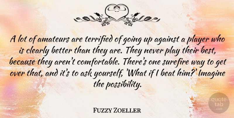 Fuzzy Zoeller Quote About Player, What If, Way: A Lot Of Amateurs Are...