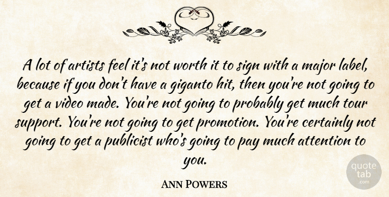 Ann Powers Quote About Certainly, Major, Pay, Publicist, Sign: A Lot Of Artists Feel...