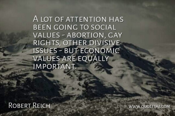 Robert Reich Quote About Gay, Economic Value, Issues: A Lot Of Attention Has...
